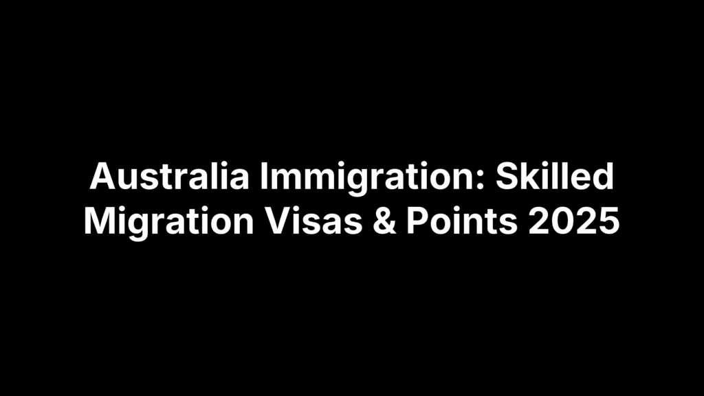 Australia Immigration: Skilled Migration Visas & Points 2025