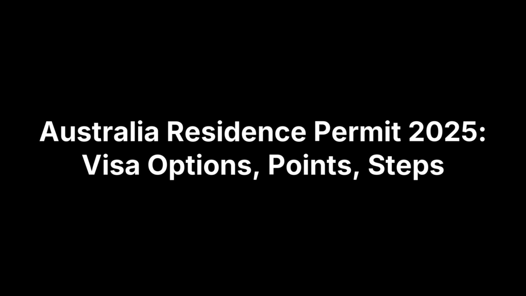 Australia Residence Permit 2025: Visa Options, Points, Steps