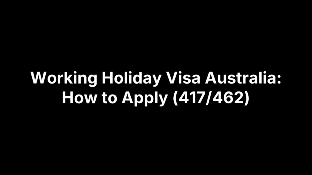 Working Holiday Visa Australia: How to Apply (417/462)