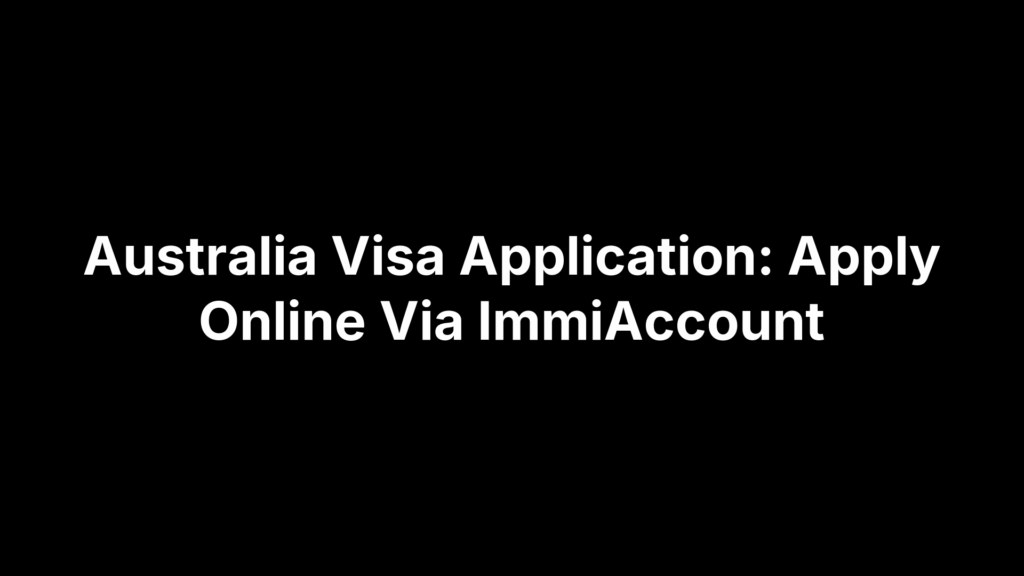 Australia Visa Application: Apply Online Via ImmiAccount