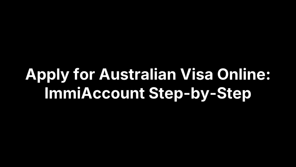 Apply for Australian Visa Online: ImmiAccount Step-by-Step