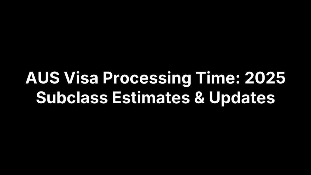 AUS Visa Processing Time: 2025 Subclass Estimates & Updates