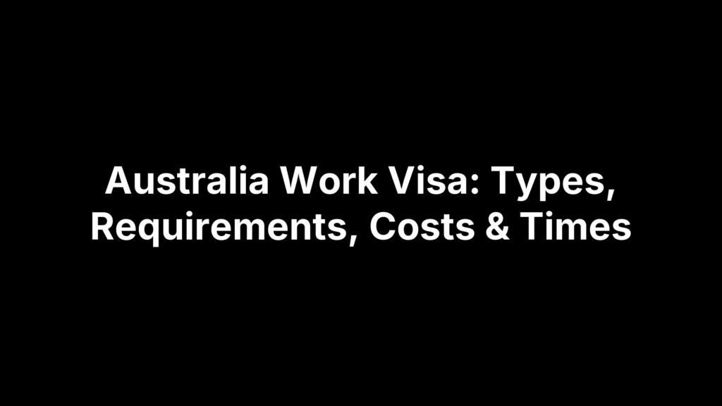 Australia Work Visa: Types, Requirements, Costs & Times