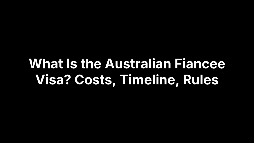 What Is the Australian Fiancee Visa? Costs, Timeline, Rules