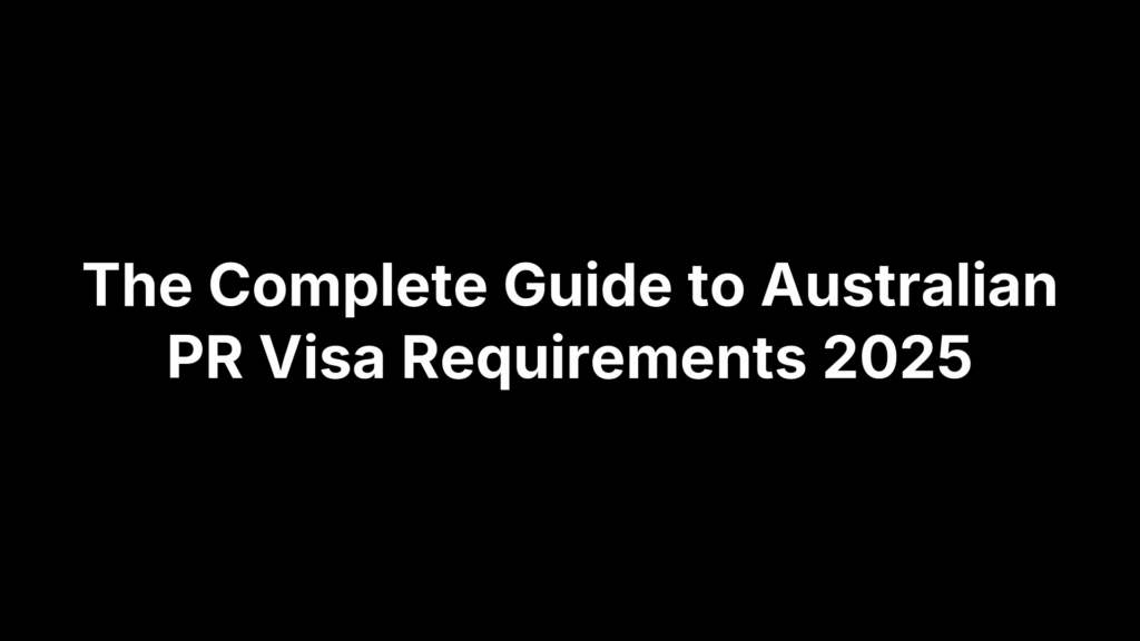 The Complete Guide to Australian PR Visa Requirements 2025