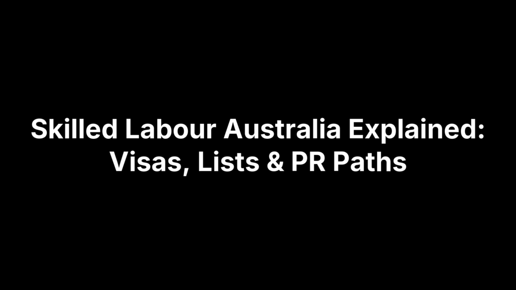 Skilled Labour Australia Explained: Visas, Lists & PR Paths