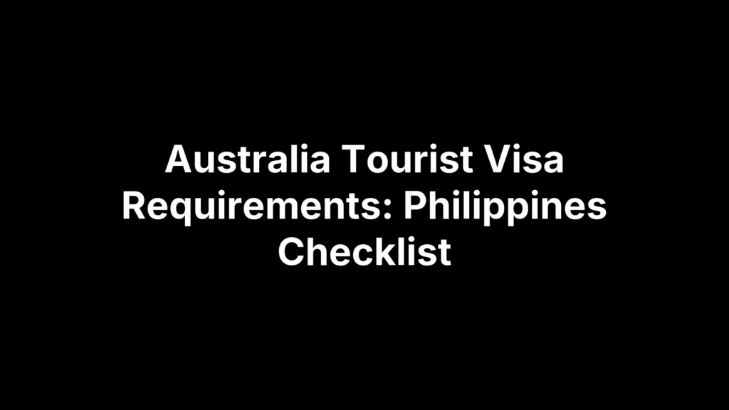 Australia Tourist Visa Requirements: Philippines Checklist