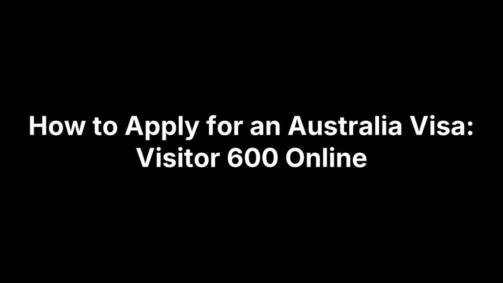 How to Apply for an Australia Visa: Visitor 600 Online