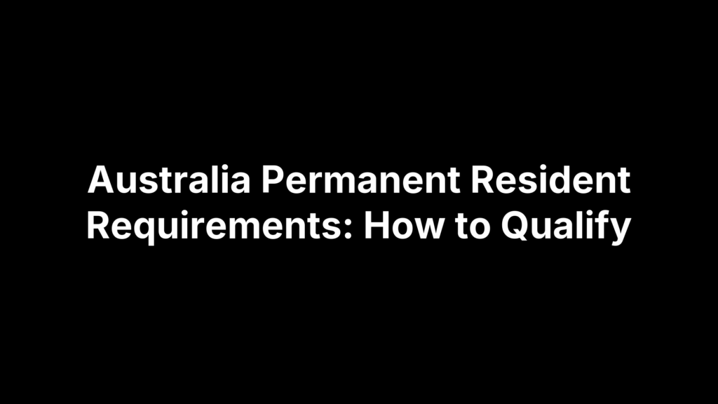 Australia Permanent Resident Requirements: How to Qualify