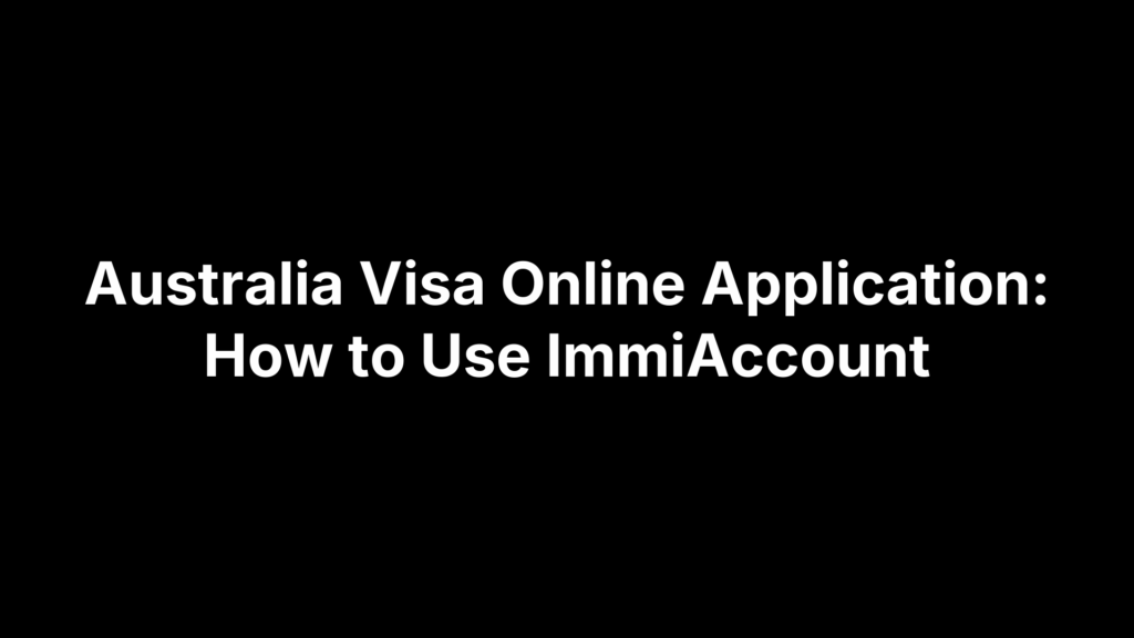 Australia Visa Online Application: How to Use ImmiAccount