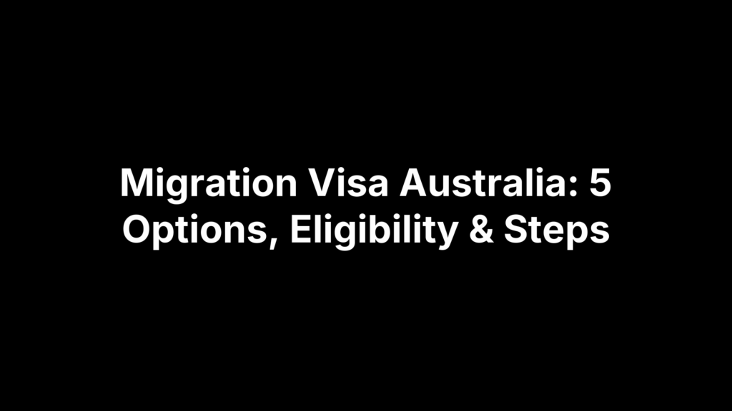 Migration Visa Australia: 5 Options, Eligibility & Steps