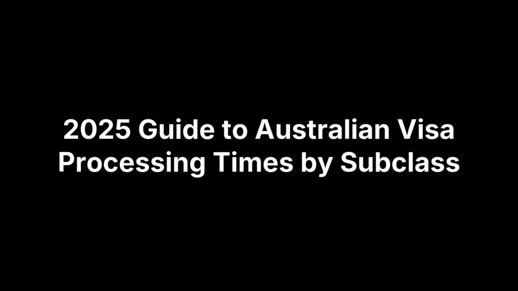 2025 Guide to Australian Visa Processing Times by Subclass
