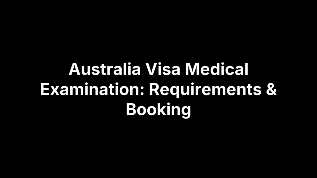 Australia Visa Medical Examination: Requirements & Booking