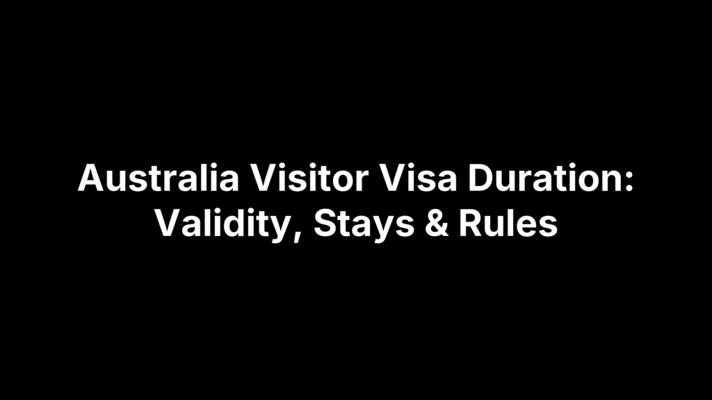 Australia Visitor Visa Duration: Validity, Stays & Rules
