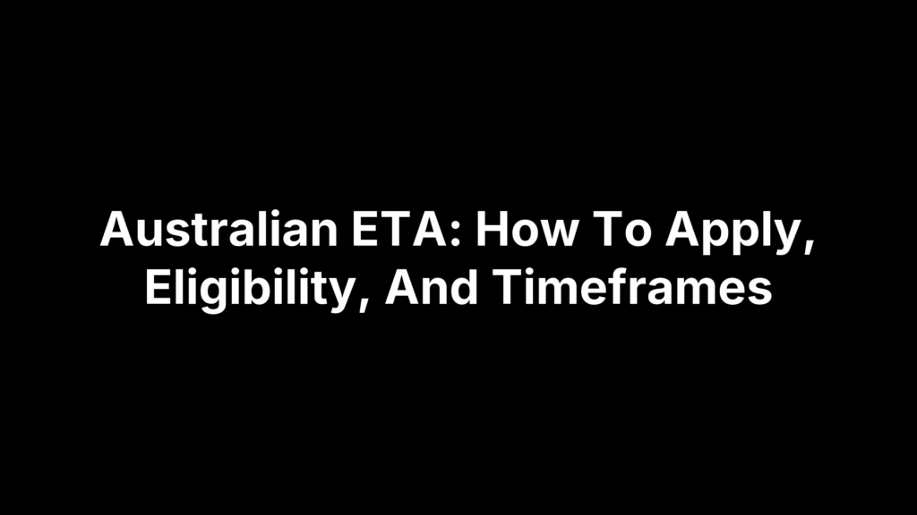 Australian ETA: How To Apply, Eligibility, And Timeframes
