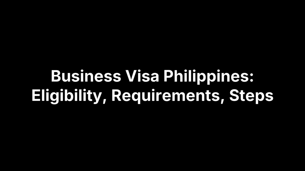 Business Visa Philippines: Eligibility, Requirements, Steps