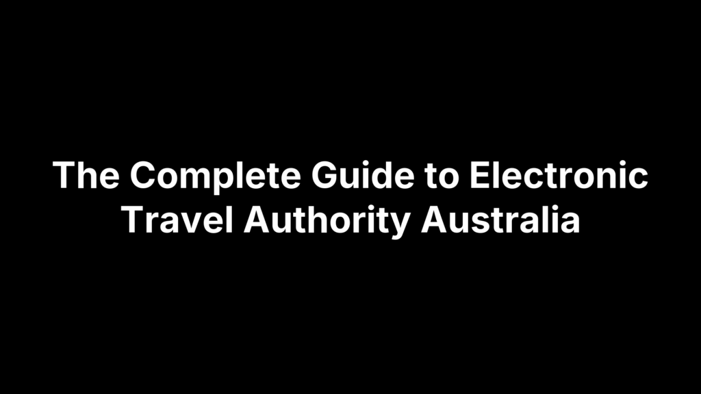 The Complete Guide to Electronic Travel Authority Australia