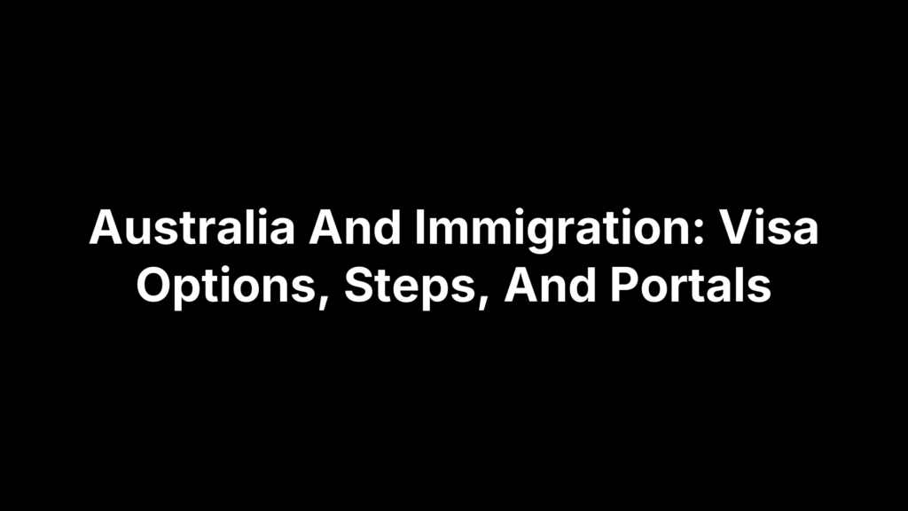 Australia And Immigration: Visa Options, Steps, And Portals