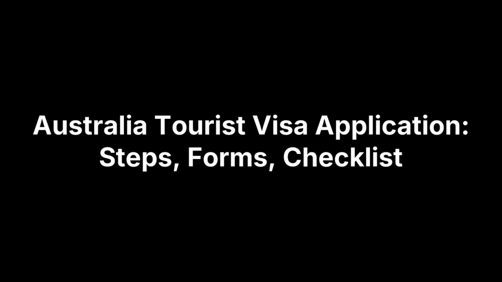 Australia Tourist Visa Application: Steps, Forms, Checklist
