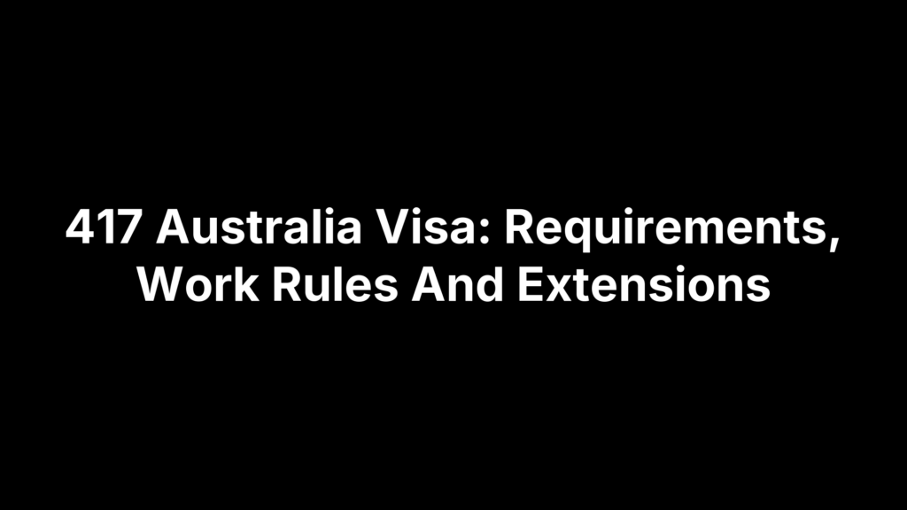 417 Australia Visa: Requirements, Work Rules And Extensions