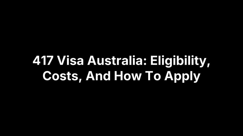 417 Visa Australia: Eligibility, Costs, And How To Apply