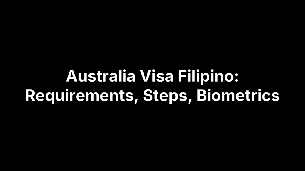 Australia Visa Filipino: Requirements, Steps, Biometrics