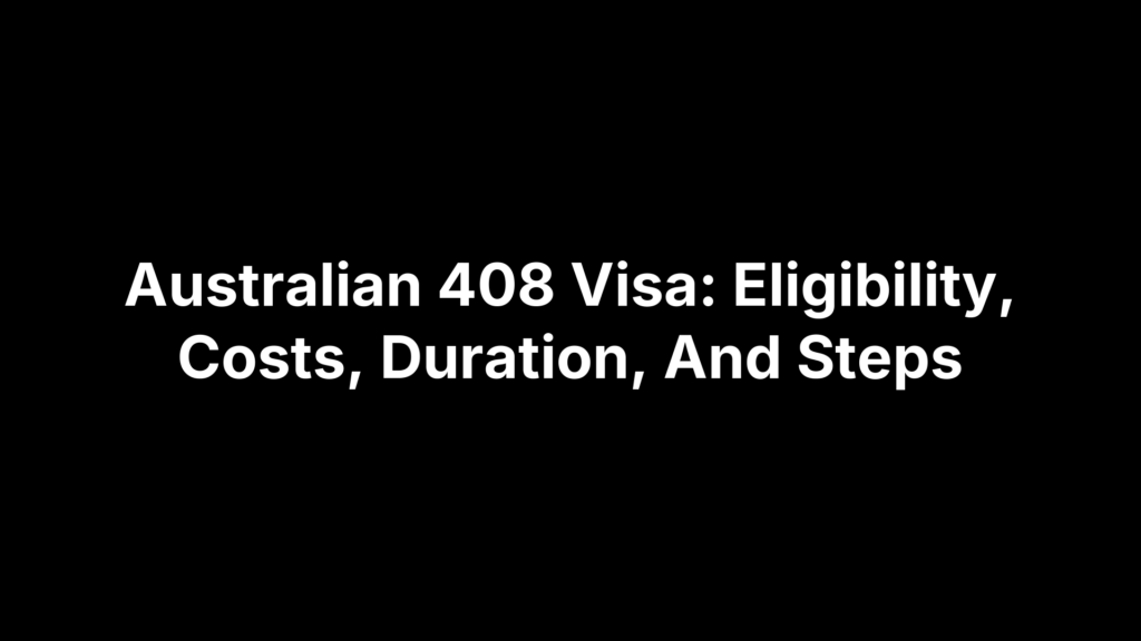 Australian 408 Visa: Eligibility, Costs, Duration, And Steps