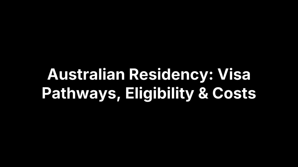 Australian Residency: Visa Pathways, Eligibility & Costs