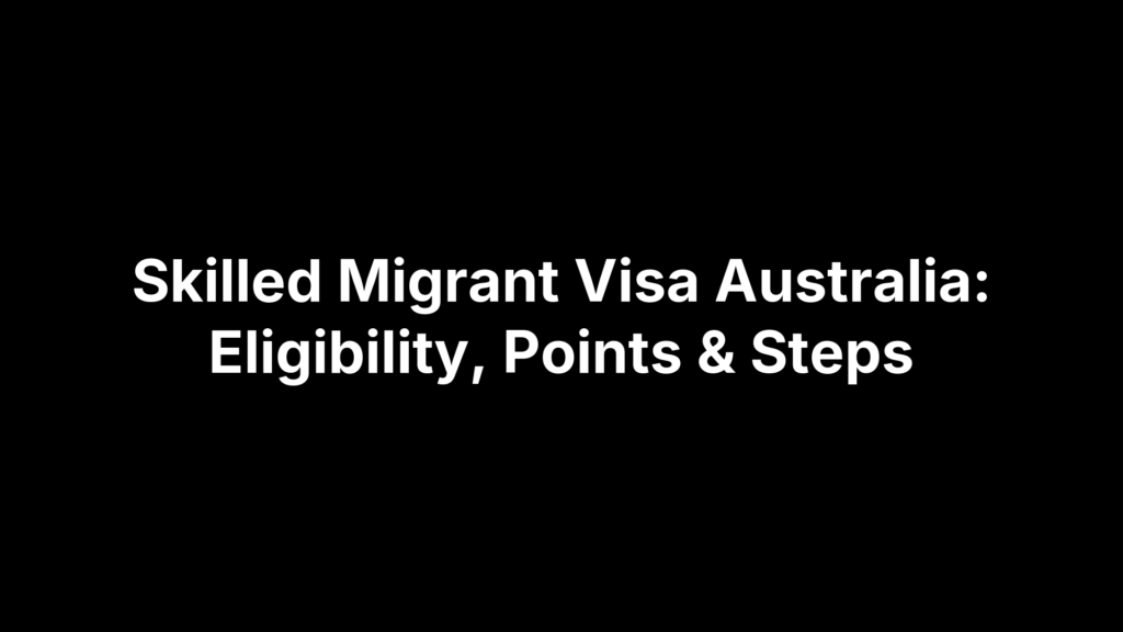 Skilled Migrant Visa Australia: Eligibility, Points & Steps