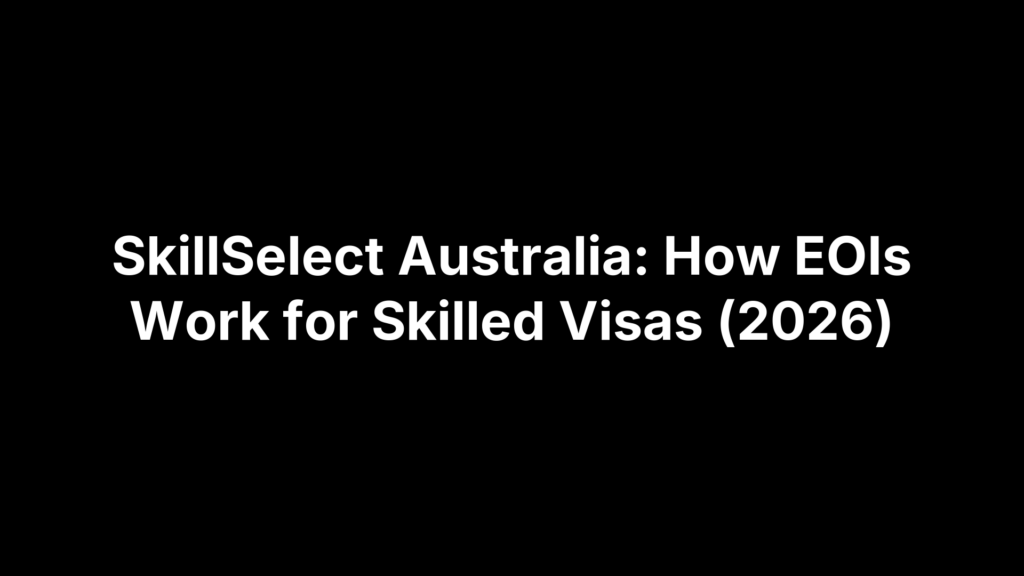 SkillSelect Australia: How EOIs Work for Skilled Visas (2026)
