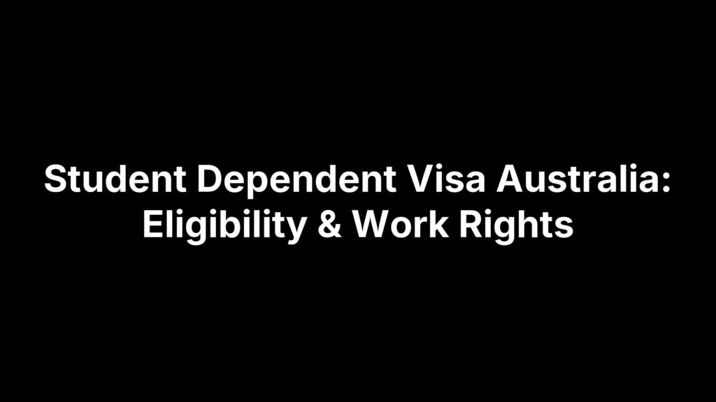 Student Dependent Visa Australia: Eligibility & Work Rights