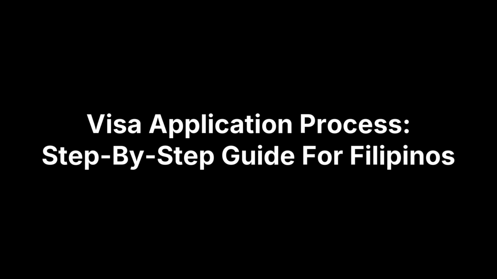 Visa Application Process: Step-By-Step Guide For Filipinos