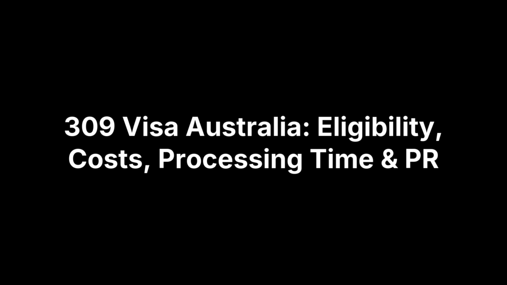 309 Visa Australia: Eligibility, Costs, Processing Time & PR