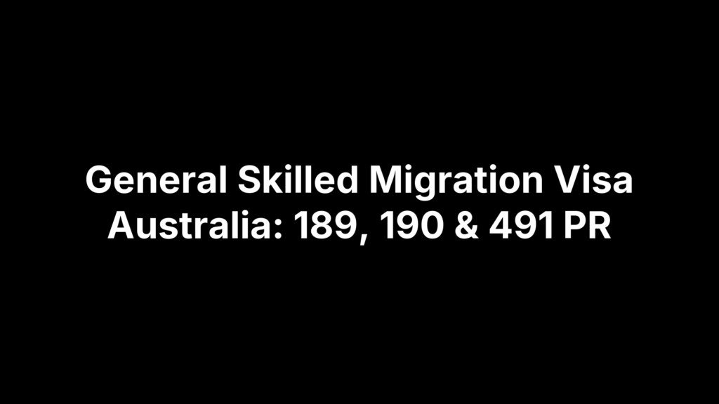 General Skilled Migration Visa Australia: 189, 190 & 491 PR