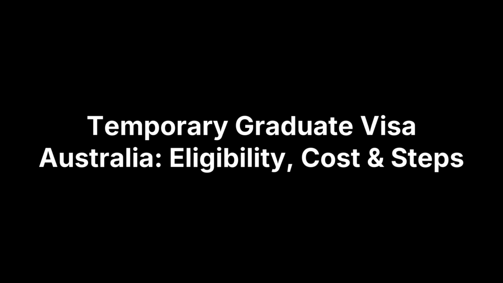 Temporary Graduate Visa Australia: Eligibility, Cost & Steps