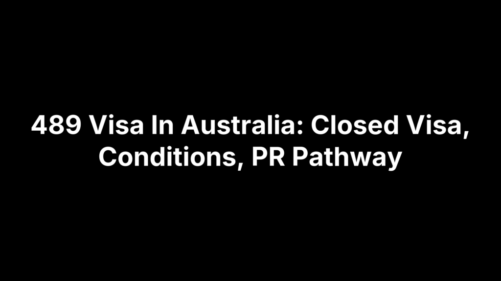 489 Visa In Australia: Closed Visa, Conditions, PR Pathway