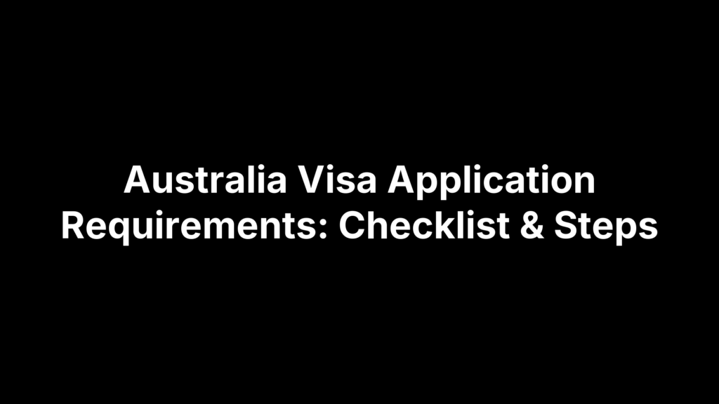 Australia Visa Application Requirements: Checklist & Steps