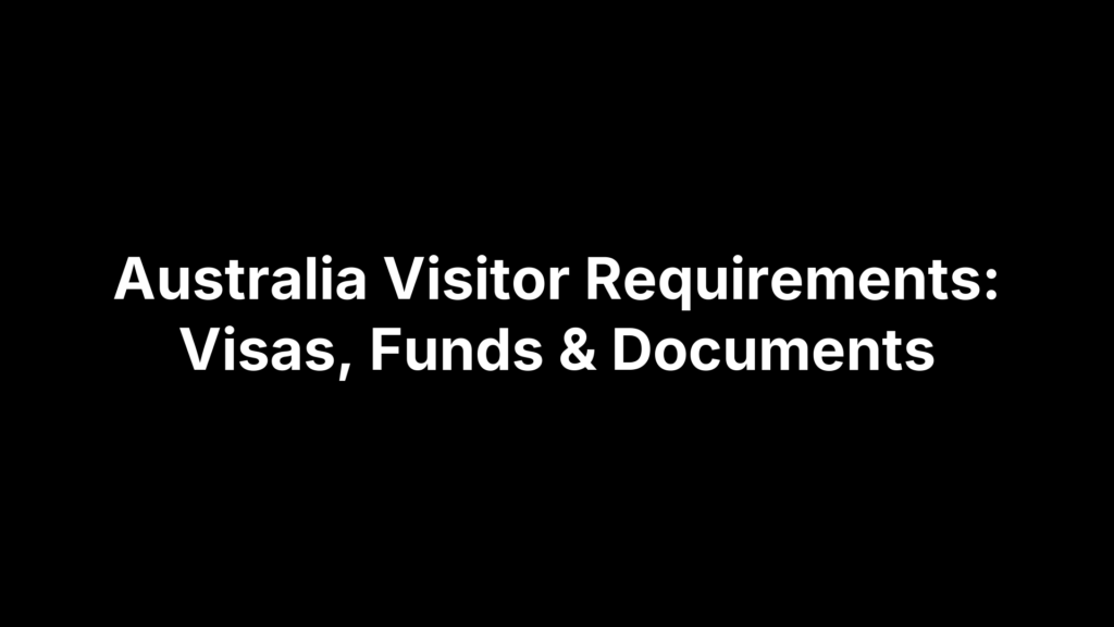 Australia Visitor Requirements: Visas, Funds & Documents