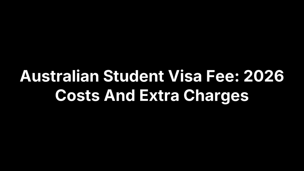 Australian Student Visa Fee: 2026 Costs And Extra Charges