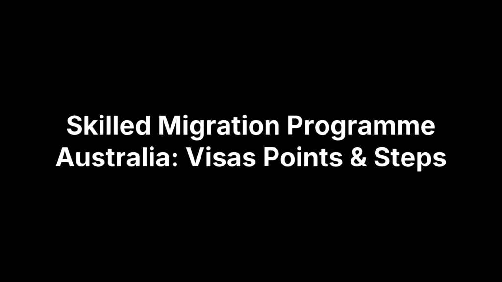 Skilled Migration Programme Australia: Visas Points & Steps